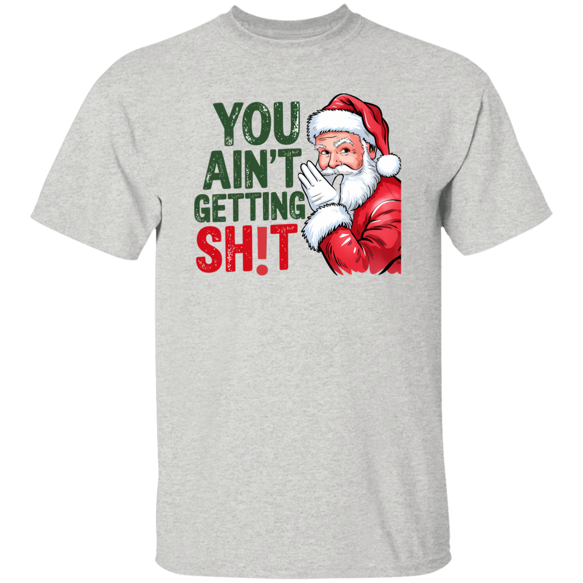 You Ain't Gettin' Sh!t | T-shirt, Sweatshirt, Hoodie