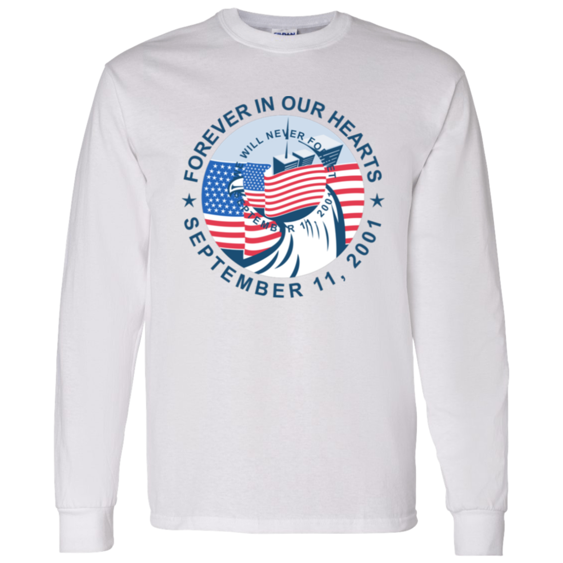 9/11 Forever in our Hearts G540 LS T-Shirt