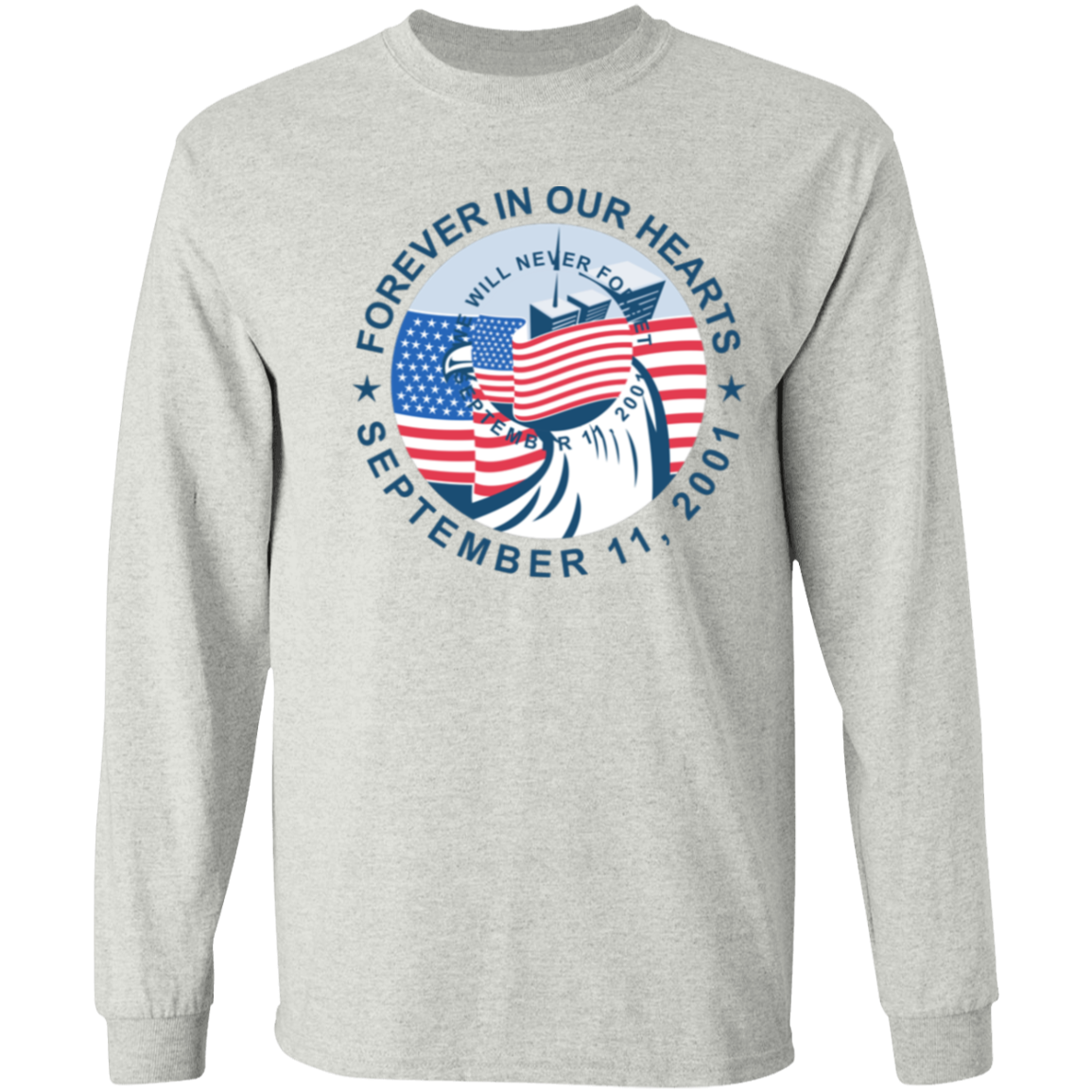 9/11 Forever in our Hearts G540 LS T-Shirt