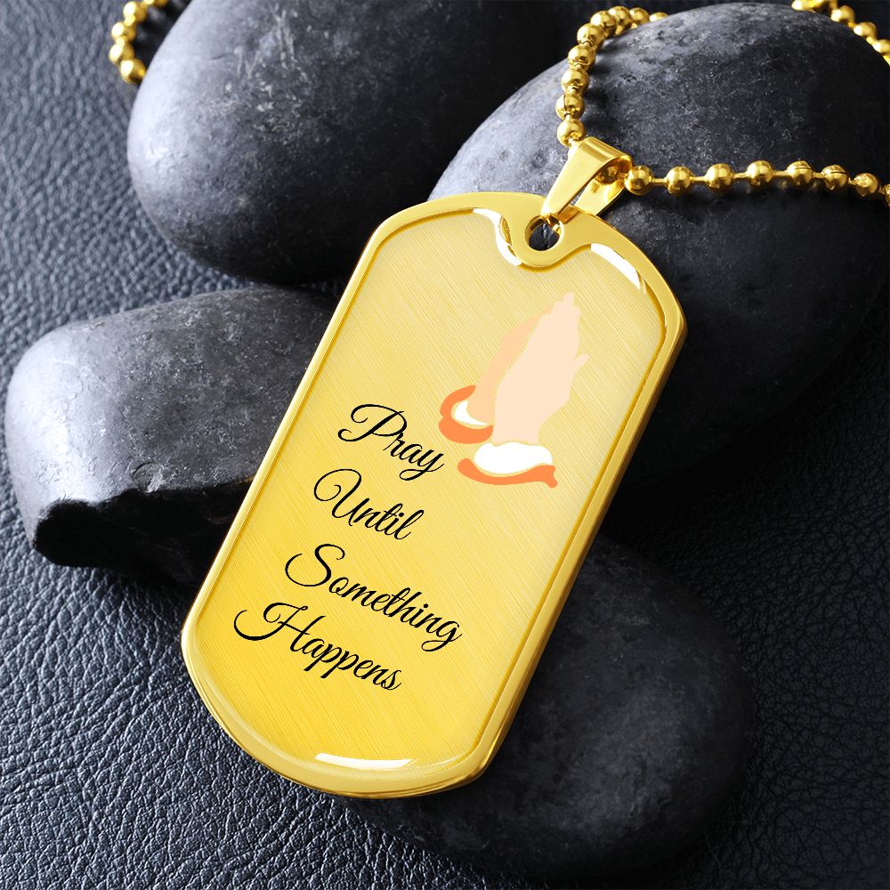 Pray Until ,,,,,Military Necklace