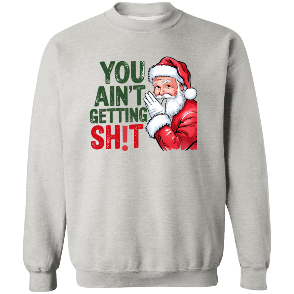 You Ain't Gettin' Sh!t  | T-shirt, Sweatshirt, Hoodie