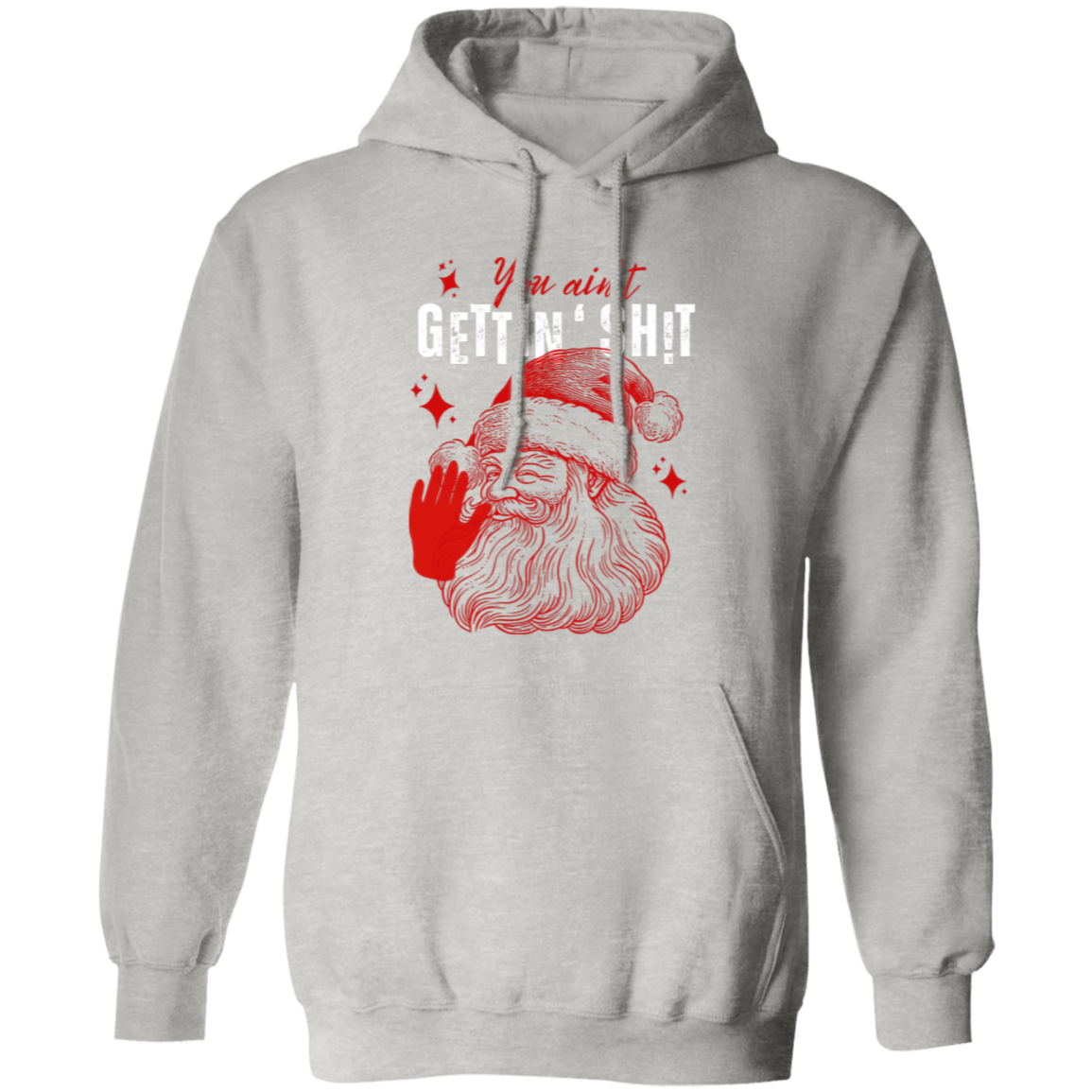 You Ain't Gettin' Sh!t | T-shirt, Sweatshirt, Hoodie