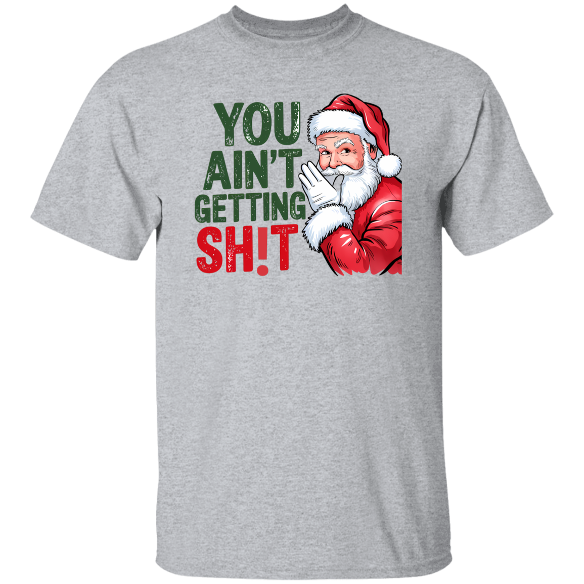 You Ain't Gettin' Sh!t  | T-shirt, Sweatshirt, Hoodie