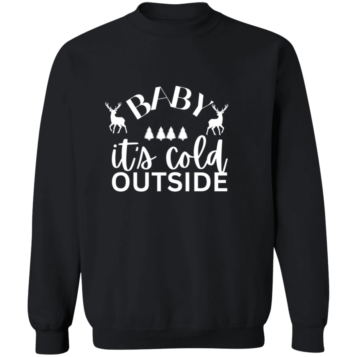 Baby It's cold outside  Sweatshirt