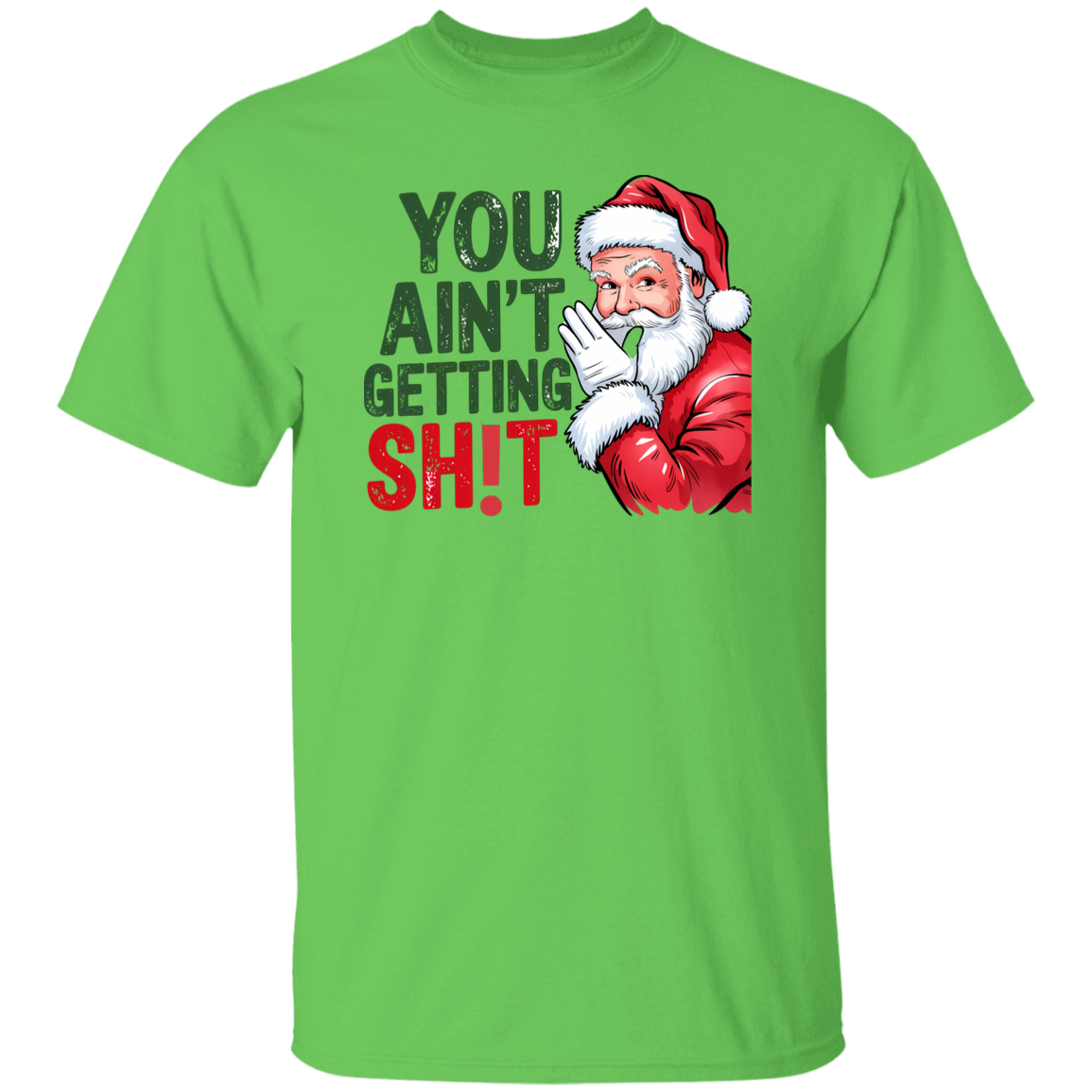 You Ain't Gettin' Sh!t  | T-shirt, Sweatshirt, Hoodie
