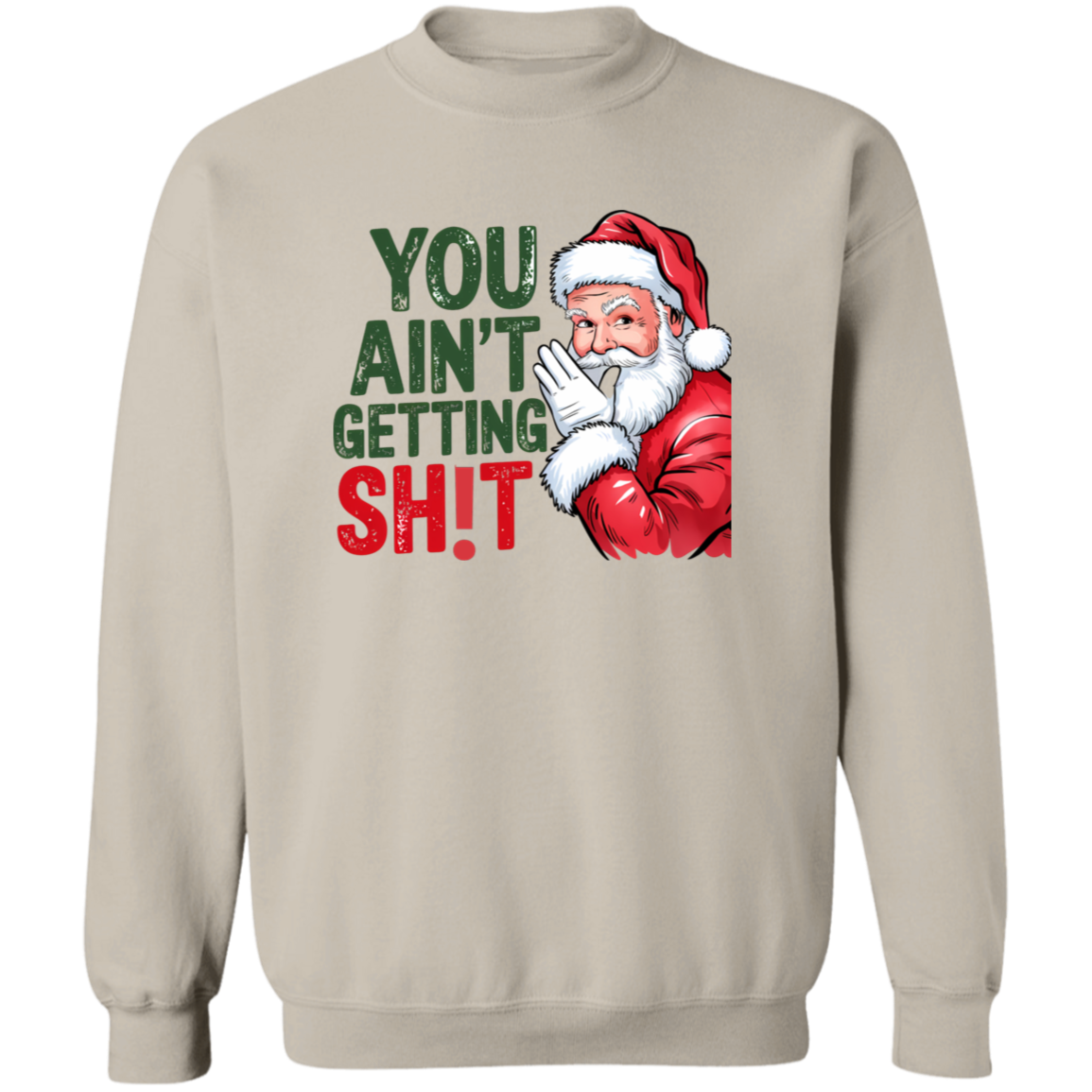 You Ain't Gettin' Sh!t  | T-shirt, Sweatshirt, Hoodie
