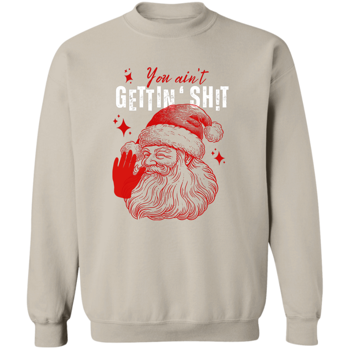 You Ain't Gettin' Sh!t | T-shirt, Sweatshirt, Hoodie