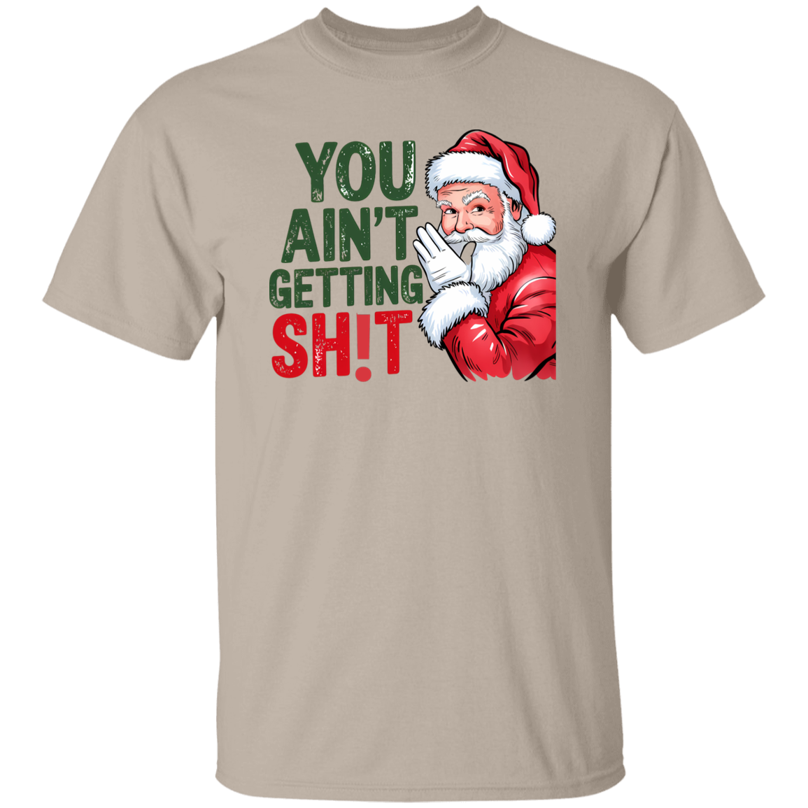 You Ain't Gettin' Sh!t  | T-shirt, Sweatshirt, Hoodie
