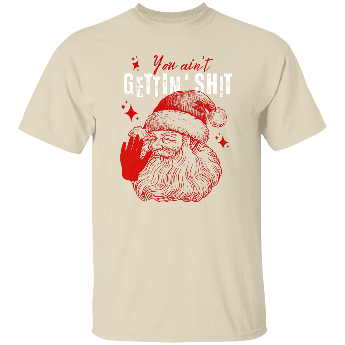 You Ain't Gettin' Sh!t | T-shirt, Sweatshirt, Hoodie