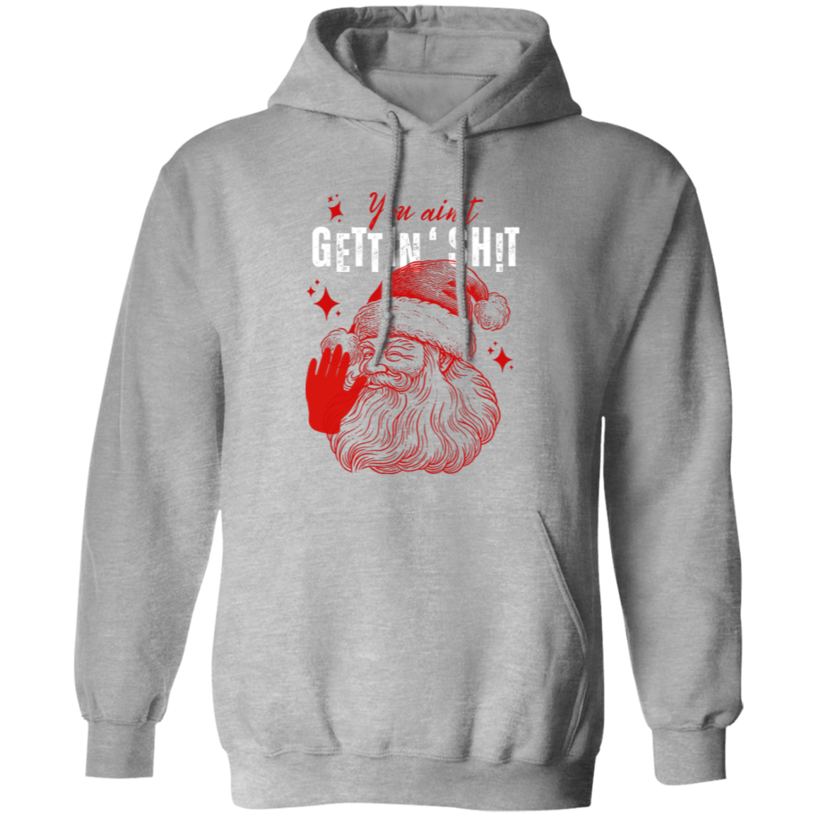 You Ain't Gettin' Sh!t | T-shirt, Sweatshirt, Hoodie