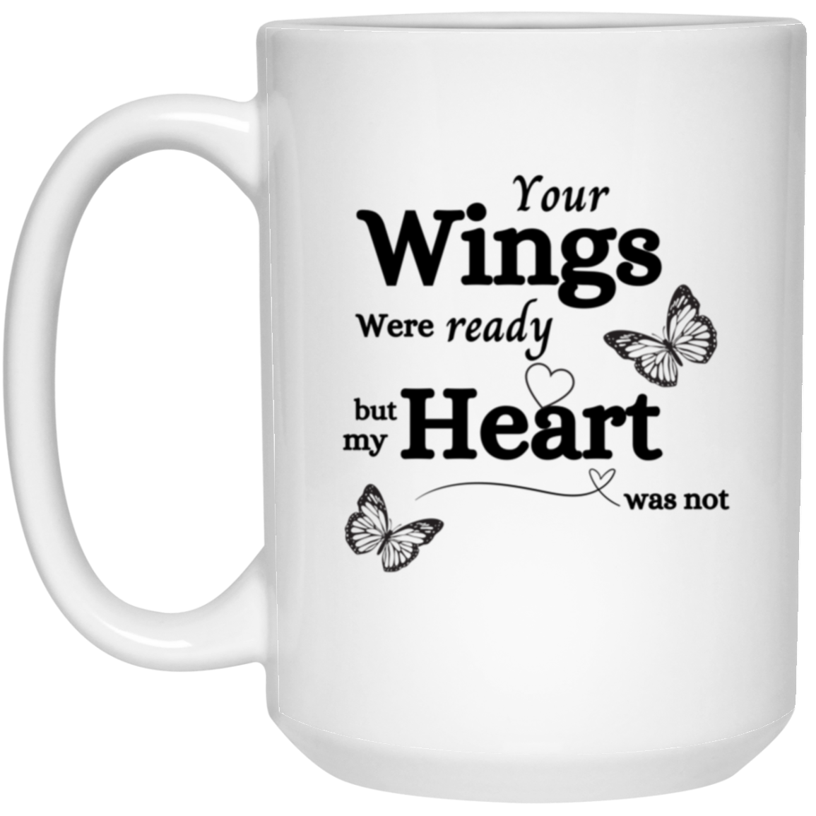 Your Wings Were Ready  15oz White Mug