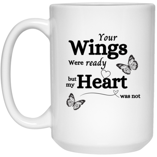 Your Wings Were Ready  15oz White Mug