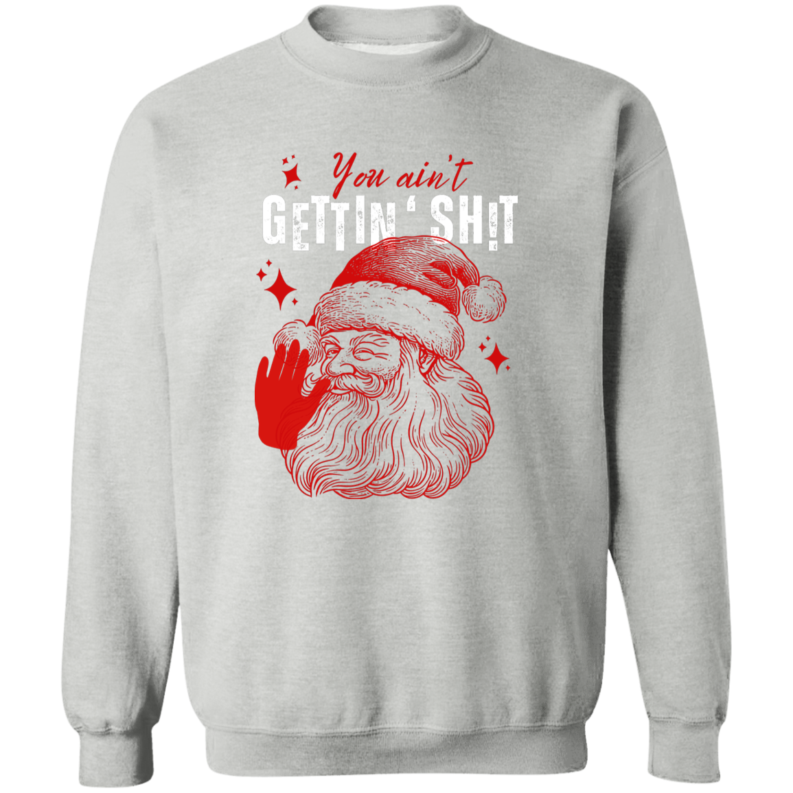 You Ain't Gettin' Sh!t | T-shirt, Sweatshirt, Hoodie