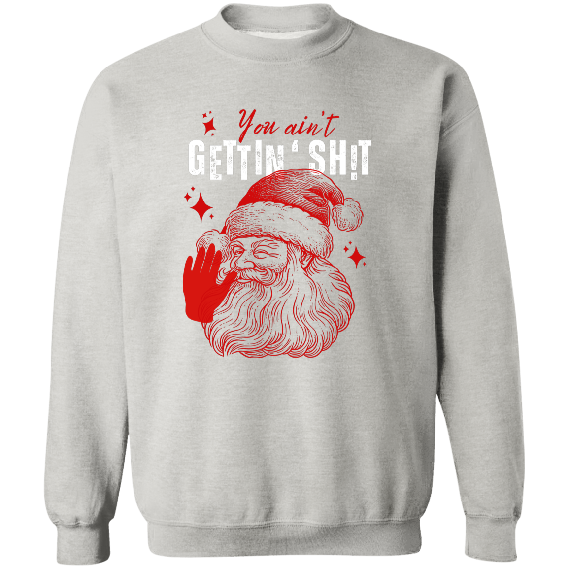 You Ain't Gettin' Sh!t | T-shirt, Sweatshirt, Hoodie