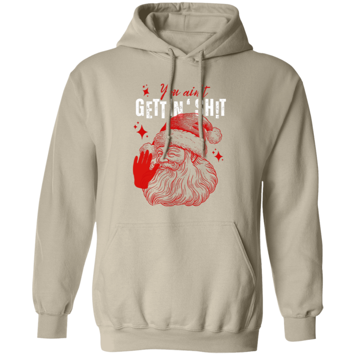 You Ain't Gettin' Sh!t | T-shirt, Sweatshirt, Hoodie