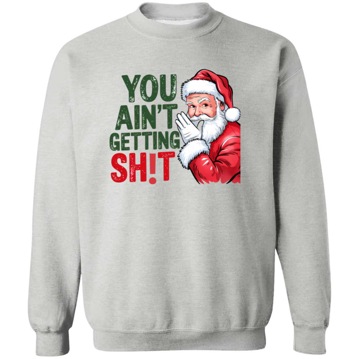 You Ain't Gettin' Sh!t  | T-shirt, Sweatshirt, Hoodie