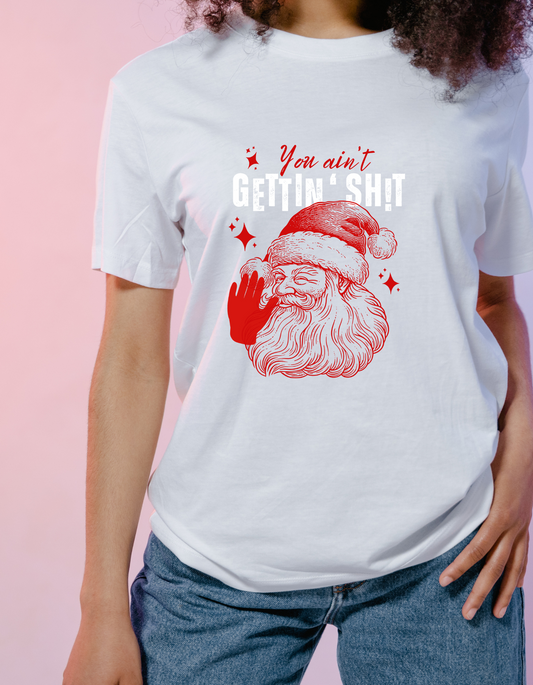 You Ain't Gettin' Sh!t | T-shirt, Sweatshirt, Hoodie