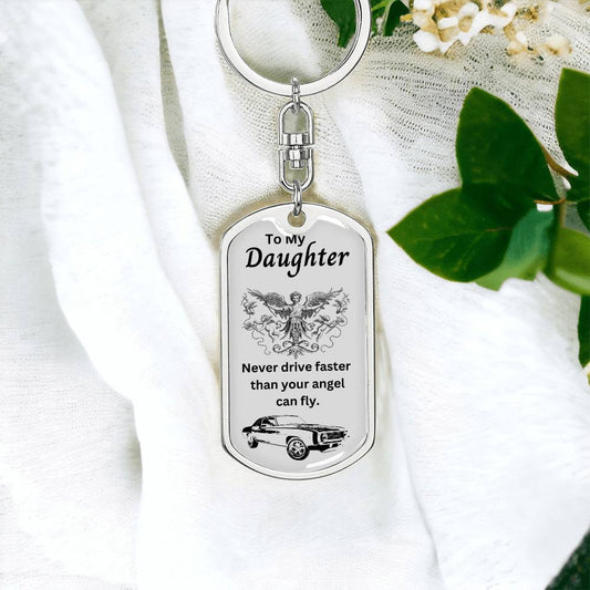 To my Daughter | Never drive faster than your angel can fly | Dog Tag with Swivel Keychain