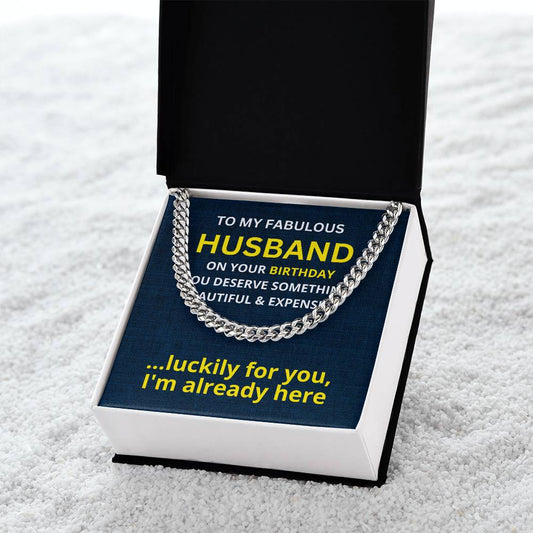 To My Fabulous Husband |  Lucky for you,  I'm Already Here | Cuban Link Chain