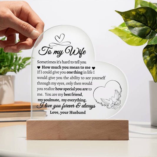 To My Wife. If I could give you One Thing in Life.  Acrylic  Heart Plaque