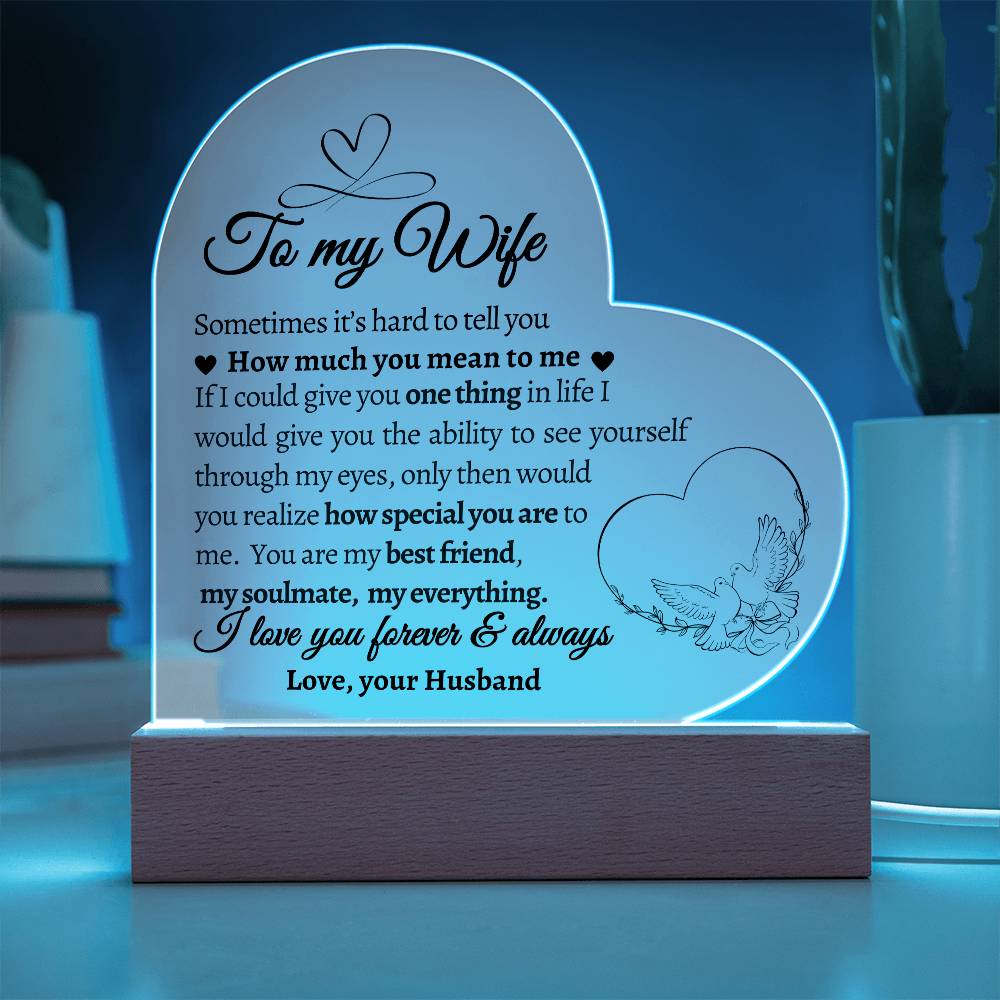 To My Wife. If I could give you One Thing in Life.  Acrylic  Heart Plaque