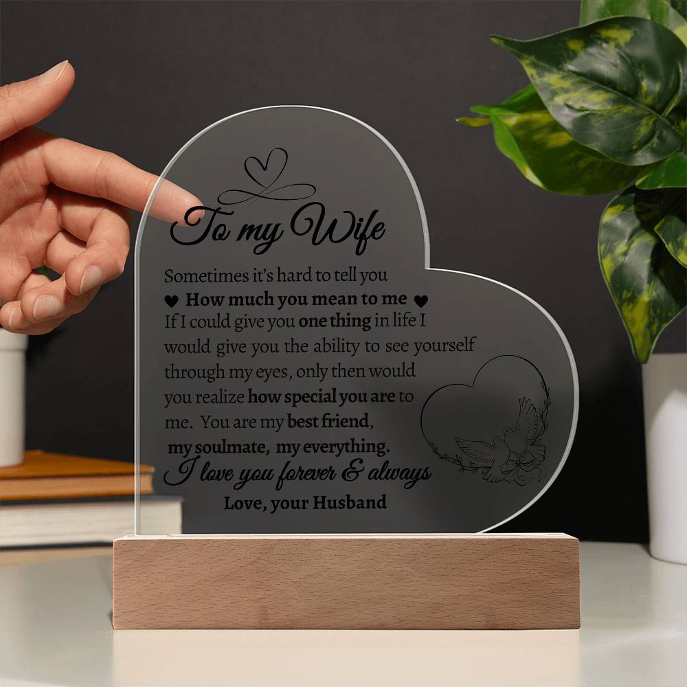 To My Wife. If I could give you One Thing in Life.  Acrylic  Heart Plaque