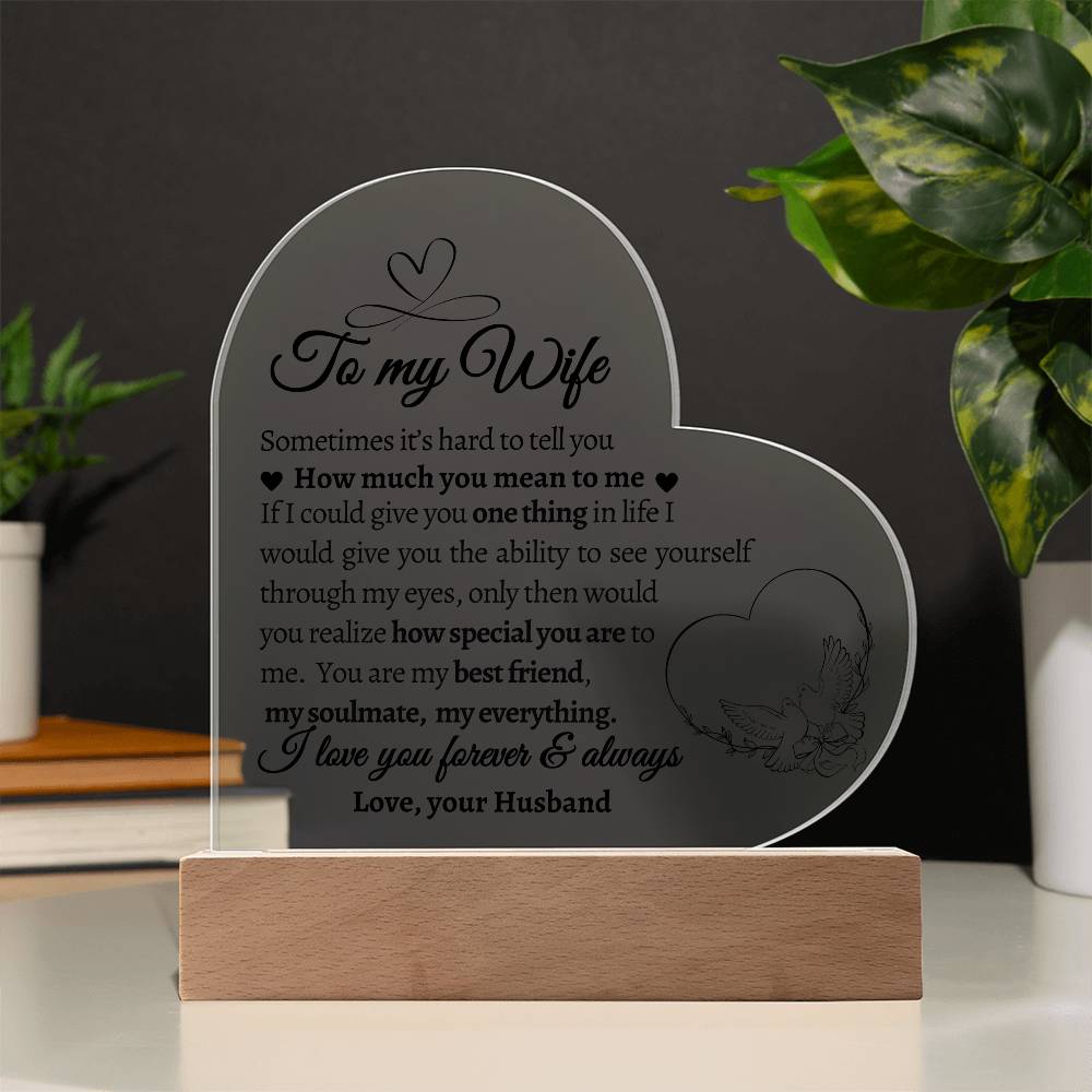 To My Wife. If I could give you One Thing in Life.  Acrylic  Heart Plaque