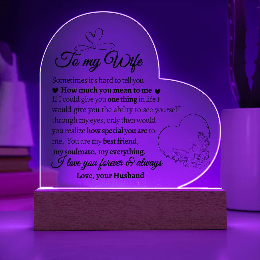 To My Wife. If I could give you One Thing in Life.  Acrylic  Heart Plaque