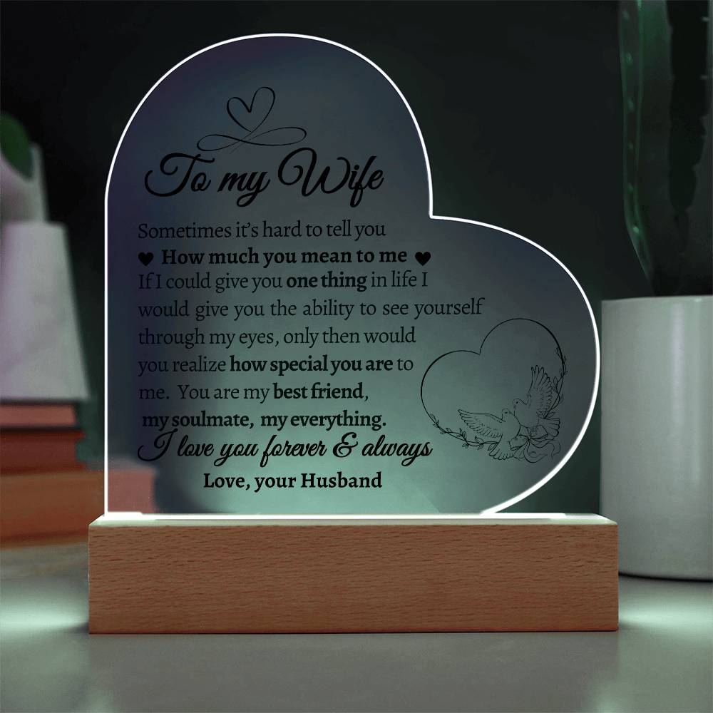 To My Wife. If I could give you One Thing in Life.  Acrylic  Heart Plaque