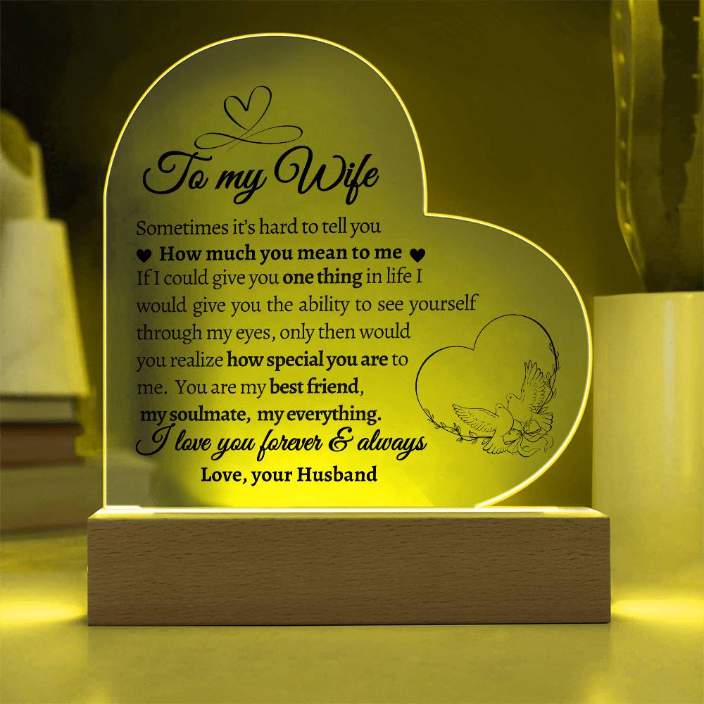 To My Wife. If I could give you One Thing in Life.  Acrylic  Heart Plaque